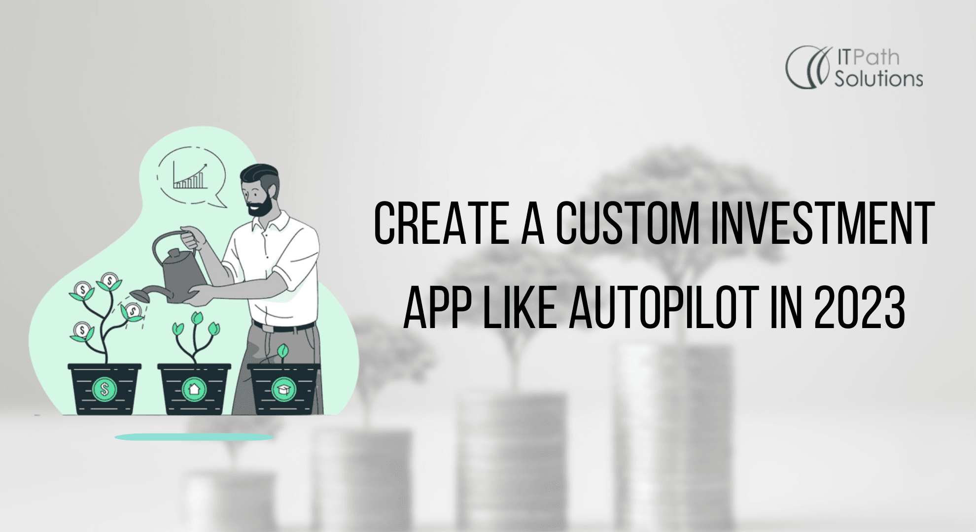 Create A Custom Investment App Like AutoPilot in 2023 - IT Path Solutions