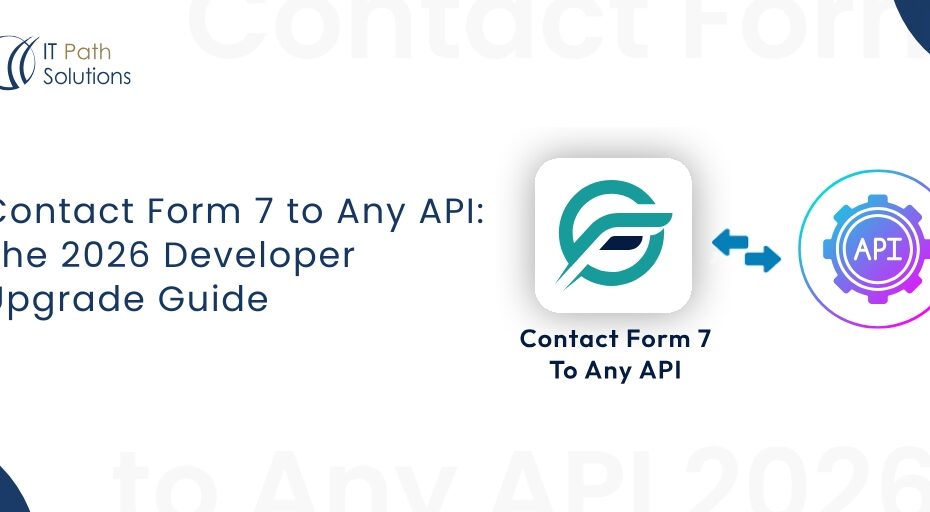 Contact Form 7 to Any API The 2026 Developer Upgrade Guide.