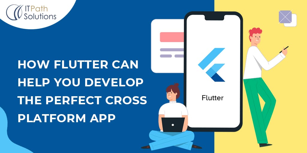 How Flutter Can Help You Develop The Perfect Cross Platform App - IT ...