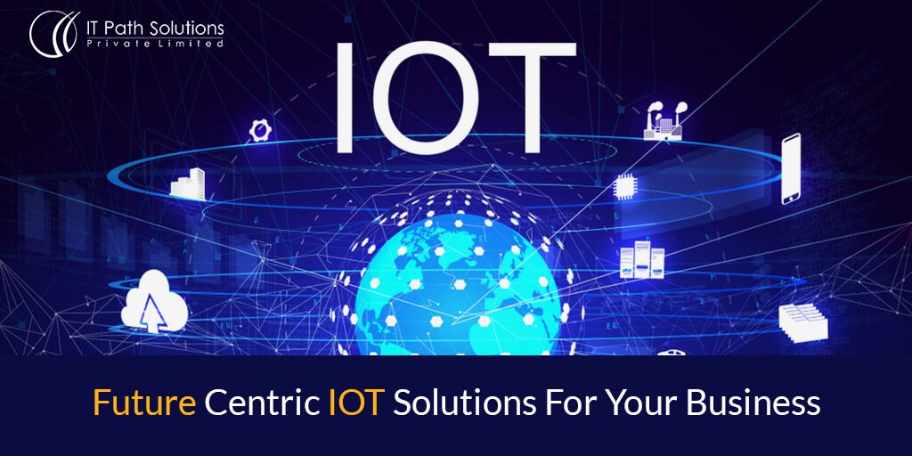 Future Centric IOT Solutions For Your Business - IT Path Solutions