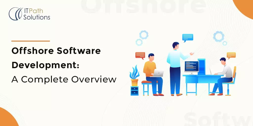Offshore Software Development: A Comprehensive Guide - IT Path Solutions