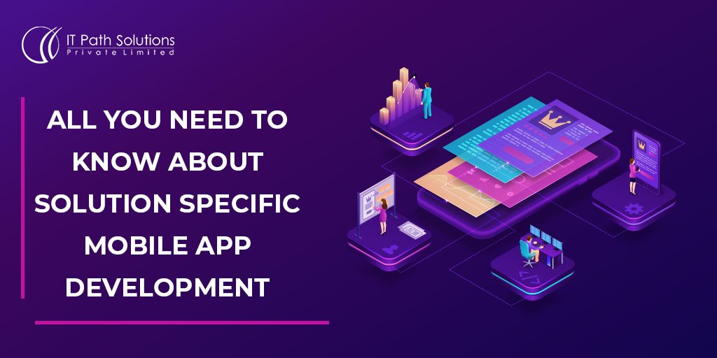 All You Need To Know About Solution Specific Mobile App Development ...