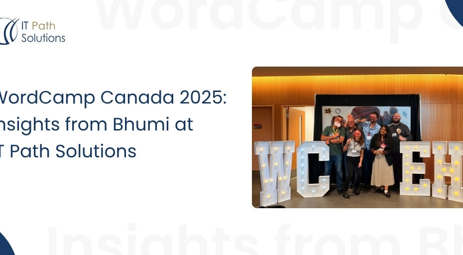 WordCamp Canada 2025: Insights from Bhumi at IT Path Solutions