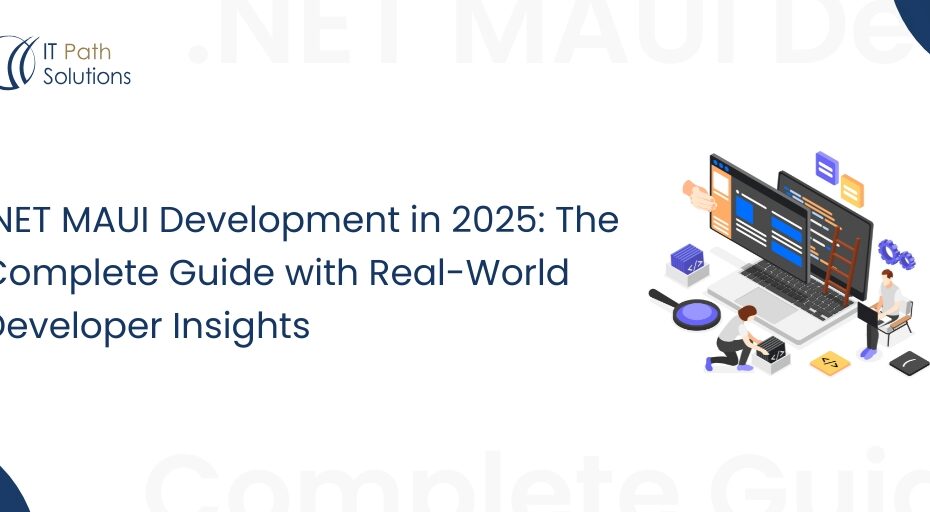 NET MAUI Development in 2025 The Complete Guide with Real-World Developer Insights