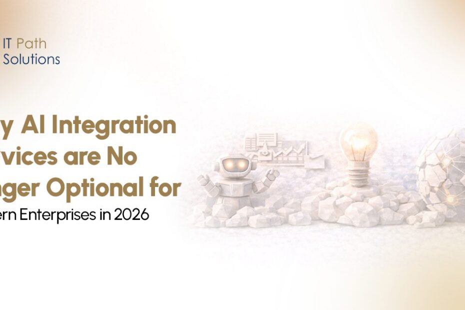 Why AI Integration Services are Modern Enterprises in 2026
