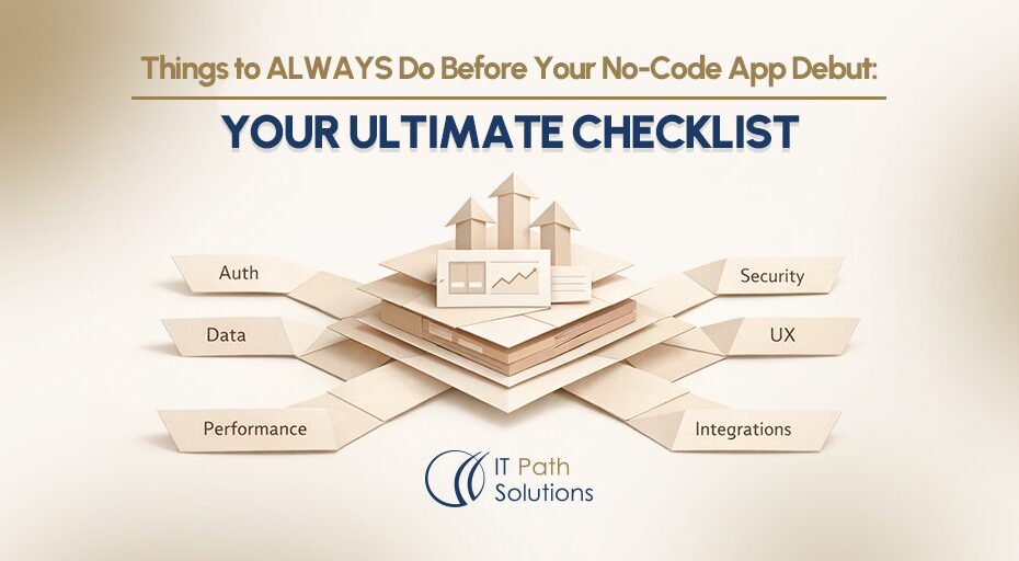 Things to ALWAYS Do Before Your No-Code App Debut Your Ultimate Checklist